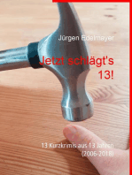 Jetzt schlägt's 13!: 13 Kurzkrimis aus 13 Jahren (2006-2018)