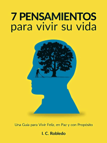 Lea 7 Pensamientos Para Vivir Su Vida Una Guia Para Vivir Feliz En Paz Y Con Proposito De I C Robledo En Linea Libros