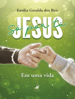 Só por ti Jesus: em uma vida