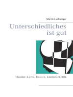 Unterschiedliches ist gut: Theater, Lyrik, Essays, Literaturkritik