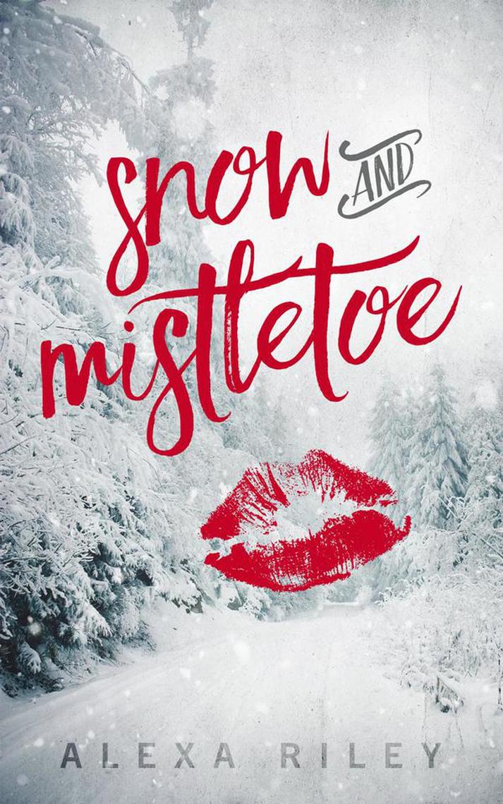 Read Snow and Mistletoe Online by Alexa Riley | Books