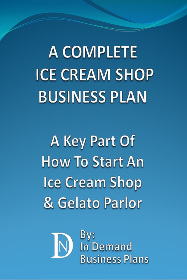 A Complete Ice Cream Shop Business Plan A Key Part Of How To Start An