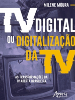 Tv Digital ou Digitalização da Tv: As Transformações da Tv Aberta Brasileira