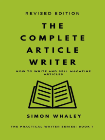 The Complete Article Writer: How To Write And Sell Magazine Articles: The Practical Writer, #1