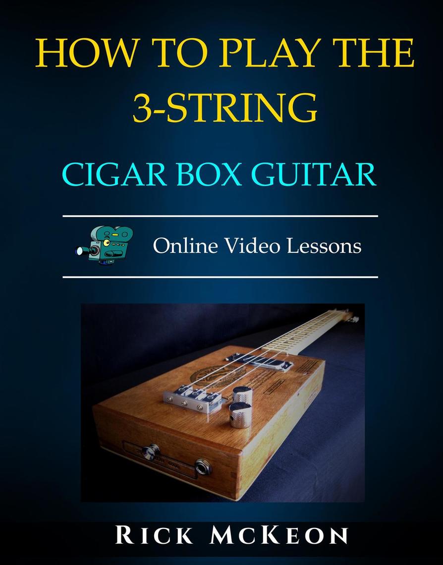 Read How to Play the 3String Cigar Box Guitar Online by Rick McKeon Books Free 30day Trial