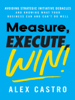 Measure, Execute, Win:  Avoiding Strategic Initiative Debacles and Knowing What Your Business Can