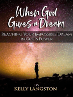 When God Gives a Dream: Reaching Your Impossible Dream in God’s Power