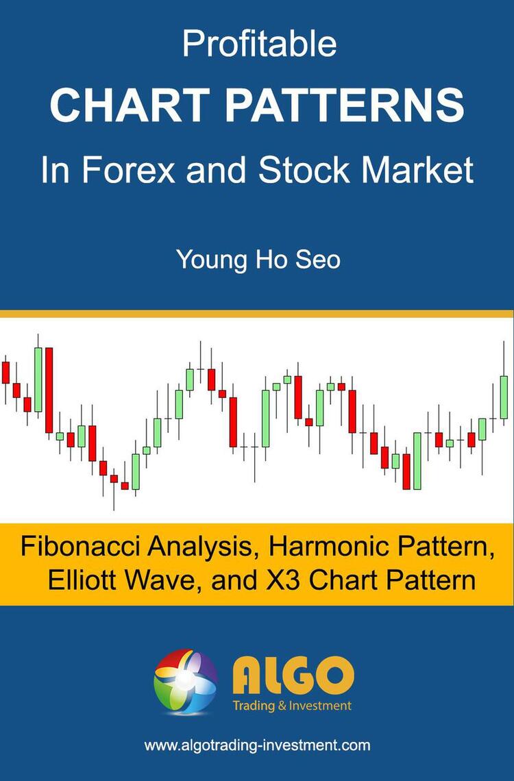Profitable Chart Patterns in Forex and Stock Market: Fibonacci Analysis,  Harmonic Pattern, Elliott Wave, and X3 Chart Pattern by Young Ho Seo  (Ebook) - Read free for 30 days