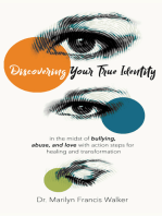 Discovering Your True Identity: In the Midst of Bullying, Abuse and Love with Action Steps for Healing and Transformation