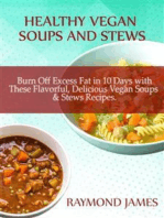 Healthy Vegan Soups & Stews: Burn Off Excess Fat in 10 Days with These Flavorful, Delicious Vegan Soups & Stews Recipes