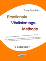 EMOTIONALE VITALISIERUNGS-METHODE - Selbstbewusstsein stärken und Selbstvertrauen steigern!: Das ultimative Persönlichkeitstraining, um sich jederzeit frei, selbstsicher und überzeugend zu entfalten!