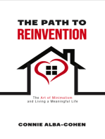 The Path to Reinvention: The Art of Minimalism and Living a Meaningful Life