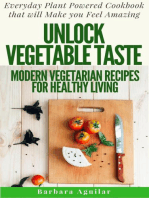 Unlock Vegetable Taste: Modern Vegetarian Recipes for Healthy Living. Everyday Plant Powered Cookbook that will Make You Feel Amazing