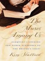 The Muses Among Us: Eloquent Listening and Other Pleasures of the Writer's Craft