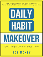 Daily Habit Makeover: Beat Procrastination, Get More Productive, Focus Better, And Become Healthier in Body and Mind