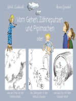 Vom Gehen, Zähneputzen und Pipimachen: oder wie die Oma von der Wolke schielt, die Zahnquäler in den Abfluss stürzen und das Pipi mit dem Wasser tanzt