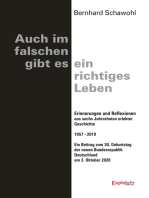 Auch im falschen gibt es ein richtiges Leben: Erinnerungen und Reflexionen aus sechs Jahrzehnten erlebter Geschichte 1957 - 2019. Ein Beitrag zum 30. Geburtstag der neuen Bundesrepublik Deutschland am 3. Oktober 2020