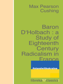 Baron D'Holbach : a Study of Eighteenth Century Radicalism in ...