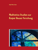 Meditative Studien zur Kaspar Hauser Forschung: Ein meditativer Studien- und Übungsweg für den geistsuchenden Menschen des 20.und21.Jahrhunderts