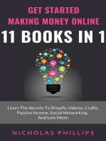 Get Started Making Money Online - 11 Books In 1: Learn The Secrets To Shopify, Udemy, Crafts, Passive Income, Social Networking, And Lots More