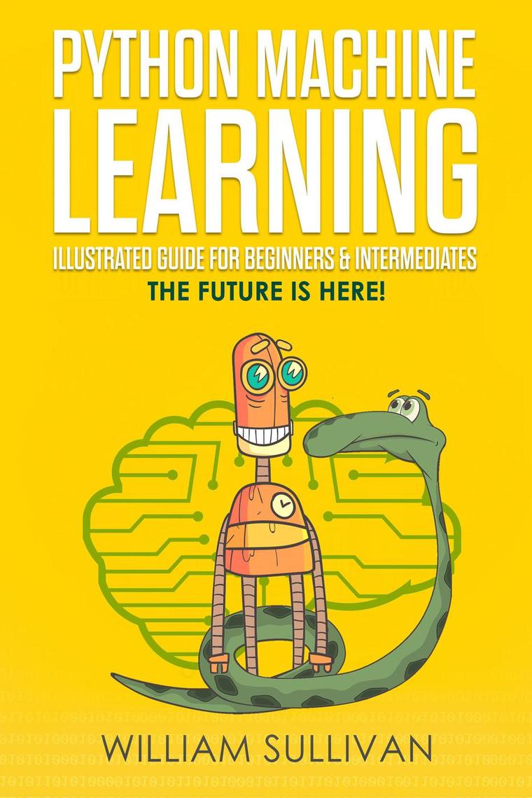 Python Machine Learning Illustrated Guide For Beginners & Intermediates ...