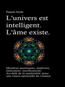 L Univers Est Intelligent L Ame Existe Mysteres Quantiques Multivers Intrication Synchronicite Au Dela De La Materialite Pour Une Vision Spirituelle Du Cosmos De Francois Aroche Livre Electronique Scribd