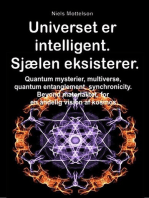 Universet er intelligent. Sjælen eksisterer. Quantum mysterier, multiverse, quantum entanglement, synchronicity. Beyond materialitet, for en åndelig vision af kosmos.