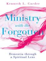 Ministry with the Forgotten: Dementia through a Spiritual Lens