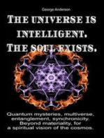 The Universe is Intelligent. The Soul Exists. Quantum Mysteries, Multiverse, Entanglement, Synchronicity. Beyond Materiality, for a Spiritual Vision of the Cosmos.