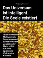 Das Universum ist intelligent. Die Seele existiert. Quantenmysterien, Multiversum, Quantenverschränkung, Synchronizität. Jenseits der Materialität für eine spirituelle Vision des Kosmos.