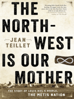 The North-West Is Our Mother: The Story of Louis Riel's People, the Métis Nation