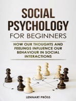 Social Psychology for Beginners: How our Thoughts and Feelings Influence our Behavior in Social Interactions