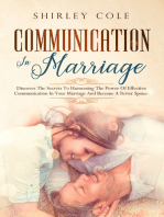 Communication In Marriage: Discover The Secrets To Harnessing The Power Of Effective Communication In Your Marriage And Become A Better Spouse