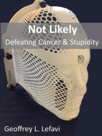 Not Likely, Defeating Cancer & Stupidity