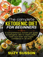 The Complete Ketogenic Diet for Beginners: A Comprehensive Instant Pot Guide to Ketogenic Diet to Shed Weight, Heal Your Body and Regain Confidence in 30 Days
