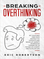 Breaking Overthinking: Set Your Mind Free from Destructive Thoughts and Never let Anxiety or Negative Thinking get in the way of a Happy and Fulfilled Life
