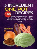 5 Ingredient One Pot Recipes: 100 Easy Five-Ingredient Dinner Recipes For Fast Meals In The Skillet, Stockpot, Baking Pan And More