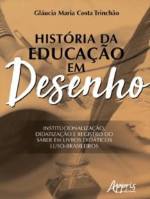 História da Educação em Desenho: Institucionalização, Didatização e Registro do saber em Livros Didáticos Luso-Brasileiros