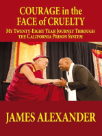 COURAGE in the FACE of CRUELTY: MY TWENTY-EIGHT YEAR JOURNEY THROUGH THE CALIFORNIA PRISON SYSTEM