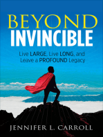 Beyond Invincible: Live Large, Live Long, and Leave a Profound Legacy