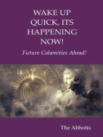 Wake Up Quick, Its Happening Now!: Future Calamities Ahead!