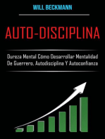 Auto-Disciplina: Dureza Mental Cómo Desarrollar Mentalidad De Guerrero, Autodisciplina Y Autoconfianza