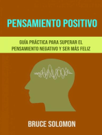 Pensamiento Positivo: Guía Práctica Para Superar El Pensamiento Negativo Y Ser Más Feliz.