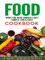 Food: What the Heck Should I Eat?: Simple, Fun & Easy Cookbook