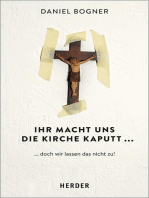 Ihr macht uns die Kirche kaputt...: ...und wie wir das nicht zulassen!