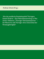 Wie die preußische Eisenbahnpolitik Thüringens Einheit förderte: Eine Materialiensammlung zu Max Arthur Hofmanns Thüringer Kleinstaatenjammer - Ein Weckruf an alle Thüringer ohne Unterschied der Parteizugehörigkeit