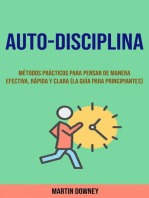 Auto-Disciplina: Métodos Prácticos Para Pensar De Manera Efectiva, Rápida Y Clara (La Guía Para Principiantes)