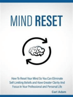 Mind Reset: How to Reset Your Mind So You Can Eliminate Self-Limiting Beliefs and Have Greater Clarity and Focus in Your Professional and Personal Life