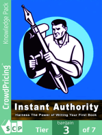 Instant Authority: The Secret of Instant Authority Revealed ... Learn How to Write a Book That Will instantly Establish You As An Expert In Your Field!