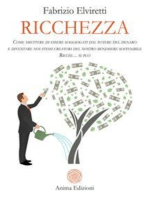 Ricchezza: Come smettere di essere soggiogati dal potere del denaro e diventare noi stessi creatori del nostro benessere sostenibile – Ricchi… si può